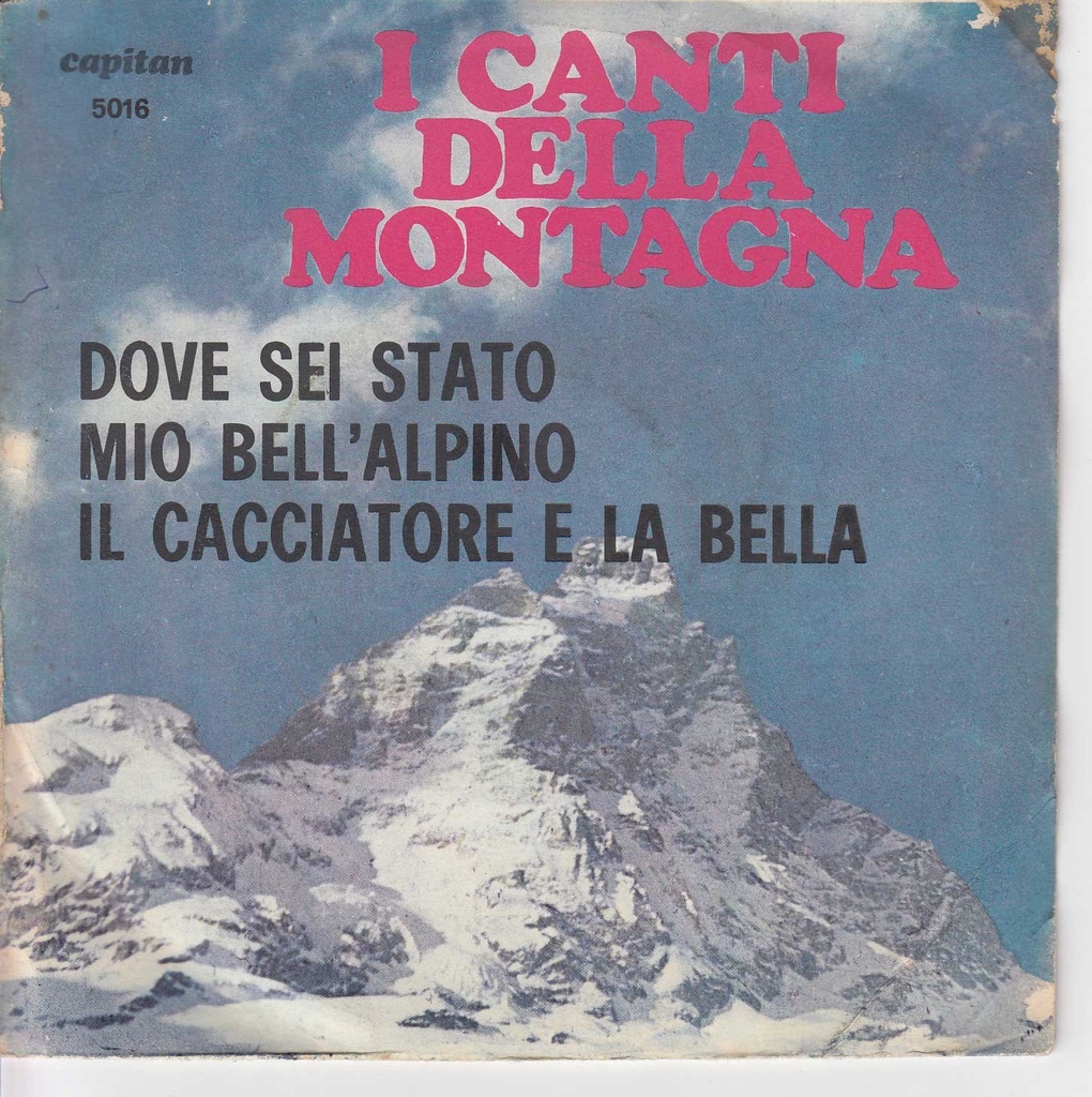 [5016] Dove Sei Mio Bell'Alpino / Il Cacciatore E La Bella (I Canti Delle Montagne) Vinile 45 giri 7"