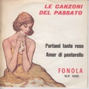 Le Canzoni Del Passato - Portami Tante Rose /Amor Di Pastorello Vinile 45 giri 7" Walter Artioli